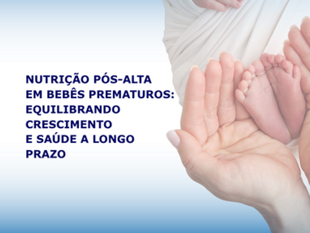 Nutrição Pós-Alta em Lactentes Prematuros: Equilibrando Crescimento e Saúde a Longo Prazo