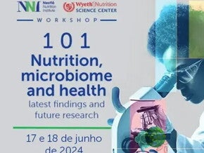101º Workshop do Nestlé Nutrition Institute: Nutrition, Microbiome and Health – latest findings and future research