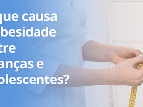 O que causa obesidade entre crianças e adolescentes?