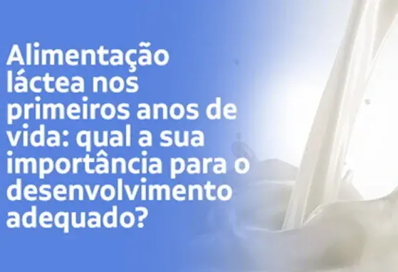 Alimentação láctea nos primeiros anos de vida: qual a sua importância para o desenvolvimento adequado?