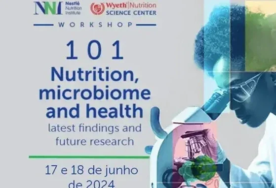 101º Workshop do Nestlé Nutrition Institute: Nutrition, Microbiome and Health – latest findings and future research
