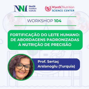 Fortificação do Leite Humano: De Abordagens Padronizadas à Nutrição de Precisão