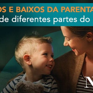 Os altos e baixos da Parentalidade: a visão de diferentes partes do Mundo