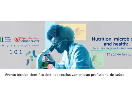 101º Workshop do Nestlé Nutrition Institute: Nutrition, Microbiome and Health – latest findings and future research