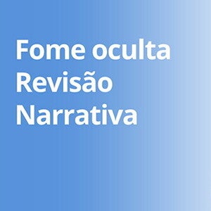 Fome oculta – revisão narrativa